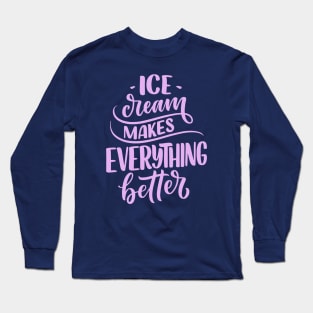 Ice Cream Makes Everything Better Long Sleeve T-Shirt